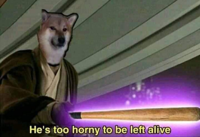 He's too horny to be left alive