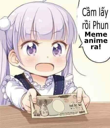 Cô bé đưa tiền: cầm lấy rồi phun meme anime ra