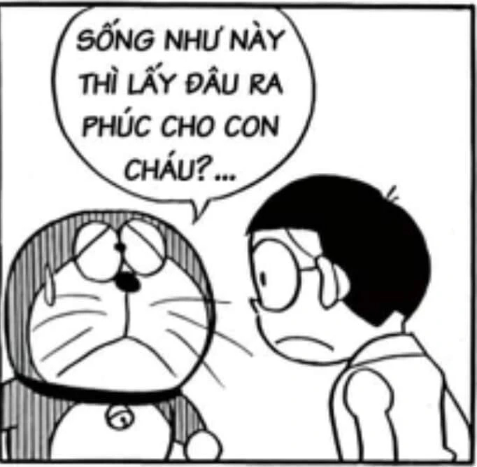 Doraemon nói sống như này lấy đâu ra phúc cho con cháu?