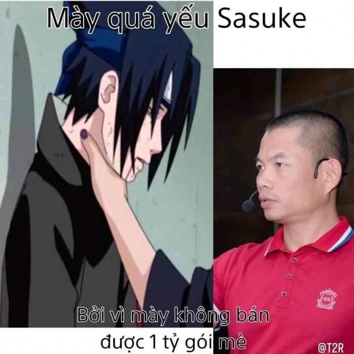 Mày quá yếu Sasuke, vì mày không bán được một tỷ gói mè