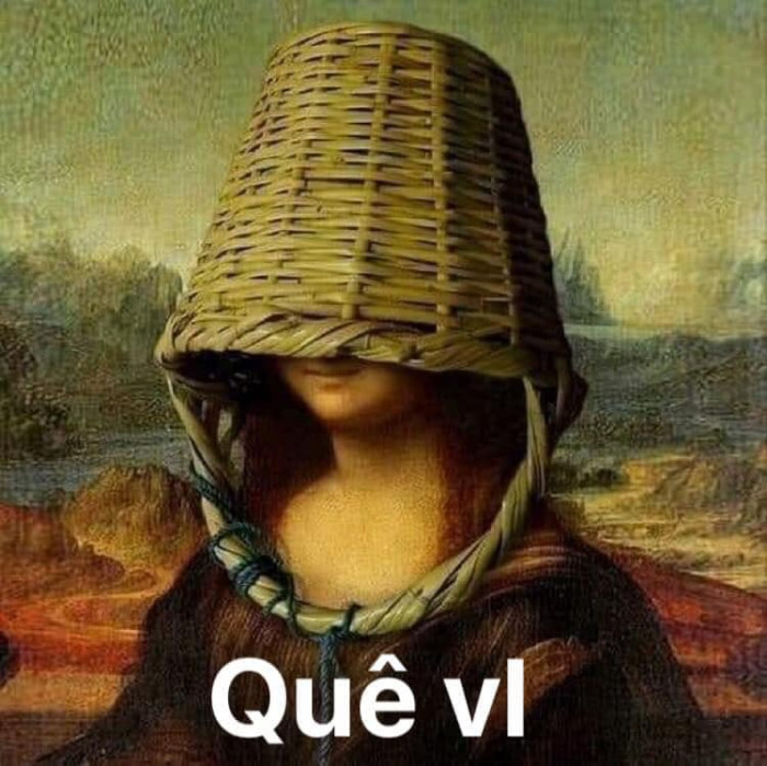 Mona Lisa đội giỏ: quê vl - Ảnh Chế Meme - Tải Meme